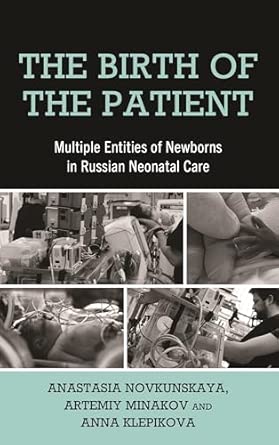the birth of the patient multiple entities of newborns in russian neonatal care 1st edition anastasia