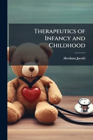 therapeutics of infancy and childhood 1st edition abraham jacobi 1023875020, 978-1023875028