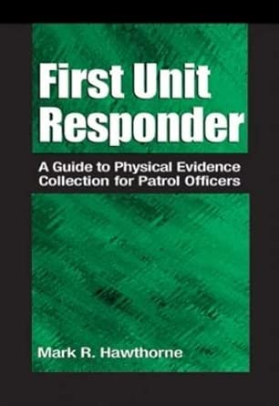 first unit responder a guide to physical evidence collection for patrol officers 1st edition mark r hawthorne