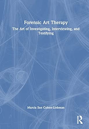 forensic art therapy the art of investigating interviewing and testifying 1st edition marcia sue cohen