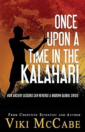 once upon a time in the kalahari how ancient lessons can reverse a modern global crisis 1st edition viki
