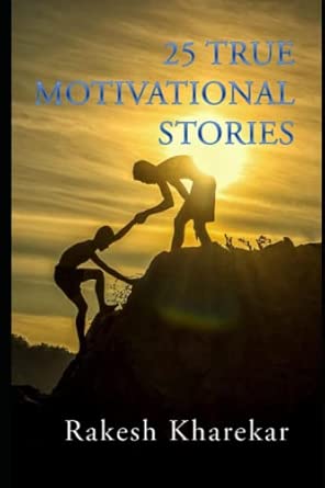25 true motivational stories 1st edition rakesh kharekar 1980249741, 978-1980249740