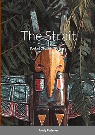 the strait book of obenabi his songs 1st edition fredy perlman ,lothric wildman ,lorraine perlman 1447787420,