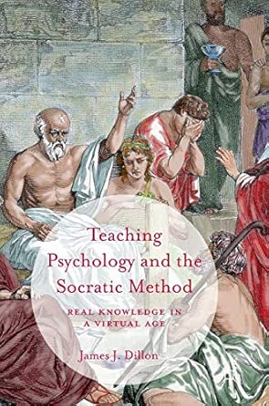 teaching psychology and the socratic method real knowledge in a virtual age 1st edition james j dillon