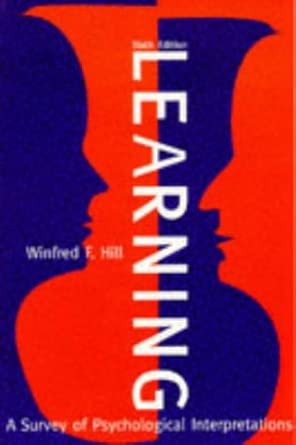 learning a study of psychological interpretations 1st edition winfred f hill 0673997677, 978-0673997678