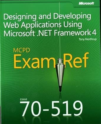 mcpd 70a 519 exam ref a designing and developing web applications using microsoft net framework framework 4