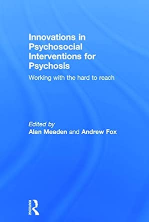 innovations in psychosocial interventions for psychosis working with the hard to reach 1st edition alan