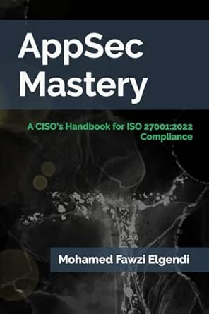 appsec mastery a cisoa s handbook for iso 27001 2022 compliance 1st edition mohamed fawzi elgendi 9948702581,