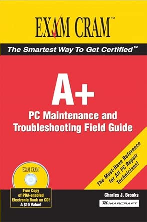 a+ certification exam cram 2 pc maintenance and troubleshooting field guide 1st edition charles brooks