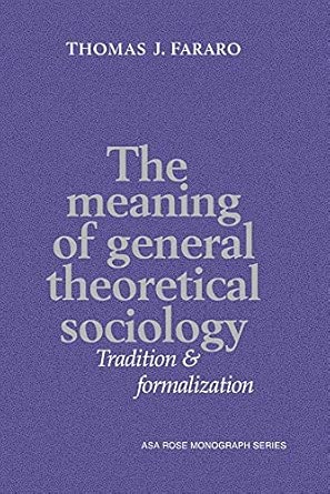 the meaning of general theoretical sociology tradition and formalization 1st edition thomas j fararo ,ernest