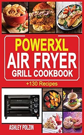powerxl air fryer grill cookbook +130 quick easy healthy mouth watering and delicious recipes for beginners