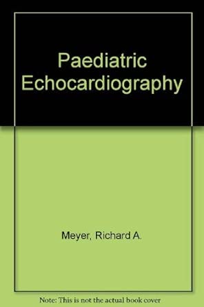 paediatric echocardiography 1st edition richard a meyer 0812105893, 978-0812105896