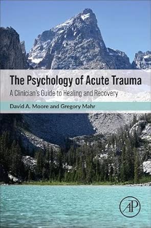 the psychology of acute trauma a clinicians guide to healing and recovery 1st edition gregory mahr md ,david