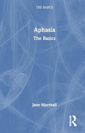 aphasia the basics 1st edition jane marshall 1032466677, 978-1032466675