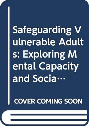 safeguarding vulnerable adults exploring mental capacity and social inclusion 1st edition catherine