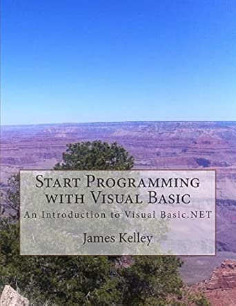 start programming with visual basic an introduction to visual basic net 1st edition james kelley 1507601298,