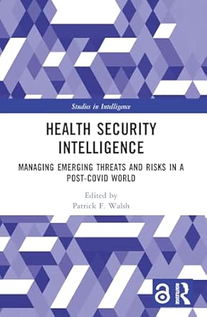 health security intelligence managing emerging threats and risks in a post covid world 1st edition patrick f