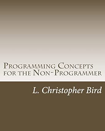 programming concepts for the non programmer 1st edition l christopher bird 1502474522, 978-1502474520