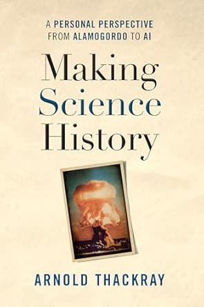 making science history a personal perspective from alamogordo to ai 1st edition dr arnold thackray