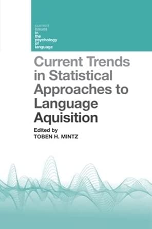 current trends in statistical approaches to language acquisition 1st edition toben mintz 1848721544,