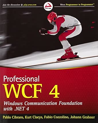 professional wcf 4 windows communication foundation with net 4 1st edition pablo cibraro ,kurt claeys ,fabio