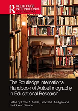 the routledge international handbook of autoethnography in educational research 1st edition emilio a anteliz