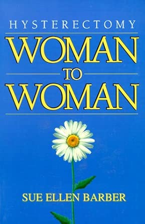 hysterectomy woman to woman 1st edition sue ellen barber 1885221150, 978-1885221155