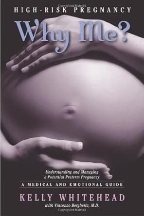 high risk pregnancy why me understanding and managing a potential preterm pregnancy a medical and emotional
