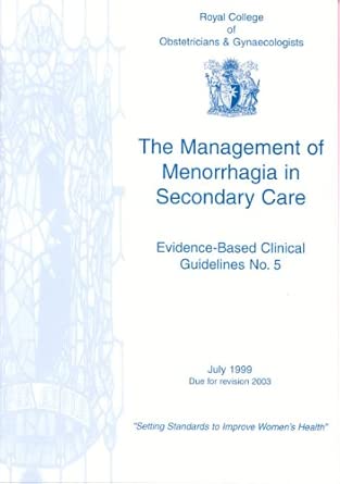 the management of menorrhagia in secondary care no 5 1st edition clinical effectiveness support unit