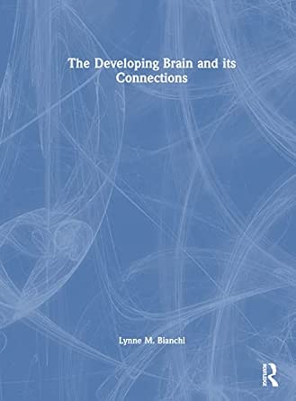 the developing brain and its connections 1st edition lynne m bianchi 0367762439, 978-0367762438