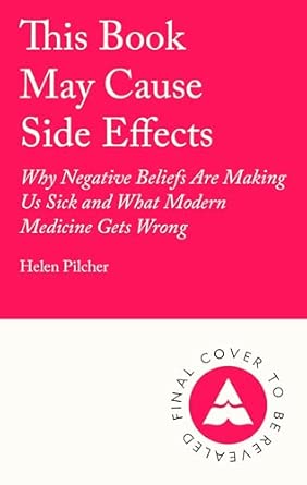 this book may cause side effects why negative beliefs are making us sick and what modern medicine gets wrong