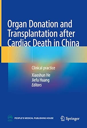 organ donation and transplantation after cardiac death in china clinical practice 1st edition xiaoshun he