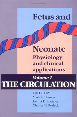 fetus and neonate physiology and clinical applications volume 1 the circulation 1st edition mark a hanson