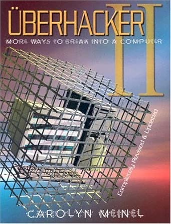 uberhackerii more ways to break into a computer no 2 1st edition carolyn meinel 1559502398, 978-1559502399