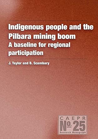 indigenous people and the pilbara mining boom a baseline for regional participation 25 1st edition john