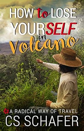 how to lose yourself in volcano a radical way of travel 1st edition cs schafer ,paul fairbairn 0999719114,