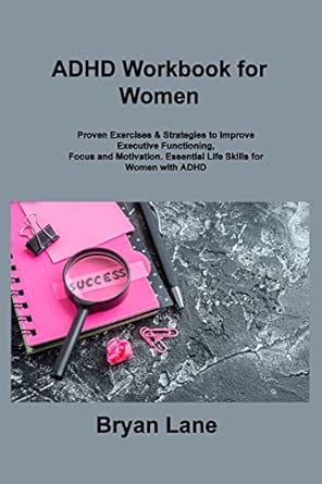 adhd workbook for women proven exercises and strategies to improve executive functioning focus and motivation