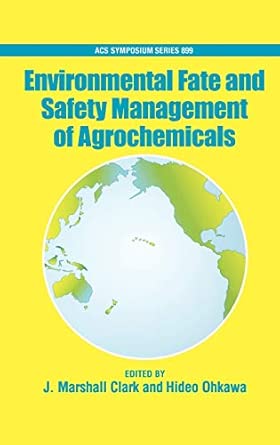 environmental fate and safety management of agrochemicals acsss 899 no 899 1st edition john marshall clark