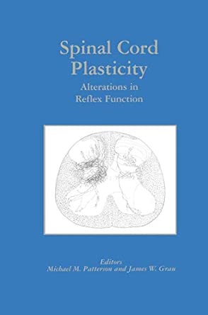spinal cord plasticity alterations in reflex function 1st edition michael m patterson ,james w grau