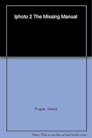 iphoto 2 a the missing manual 1st edition david pogue ,joseph schorr ,derrick story 0596005067, 978-0596005061