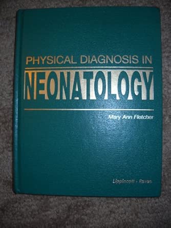 physical diagnosis in neonatology 1st edition mary ann fletcher 0397513860, 978-0397513864