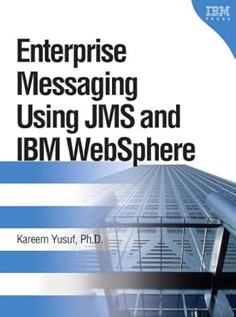 enterprise messaging using jms and ibm websphere 1st edition yusuf kareem 0131468634, 978-0131468634