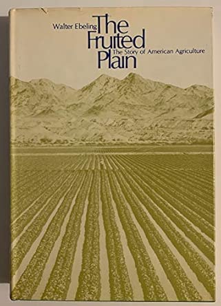 ebeling the fruited plain story of american agriculture 1st edition ebeling 0520037510, 978-0520037519