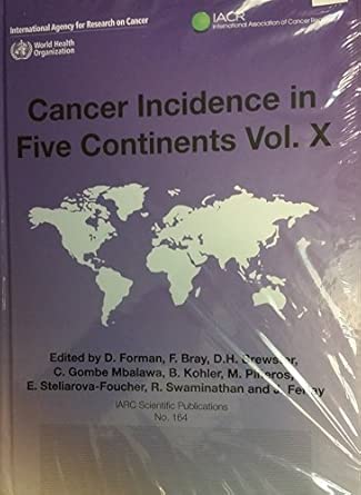 cancer incidence in five continents vol 10 66 1st edition d forman ,f bray ,d h brewster ,c gombe mbalawa ,b