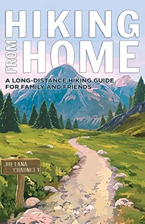 hiking from home a long distance hiking guide for family and friends 1st edition juliana chauncey 0578635143,