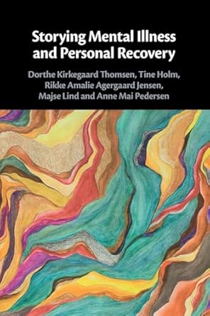 storying mental illness and personal recovery 1st edition dorthe kirkegaard thomsen ,tine holm ,rikke jensen