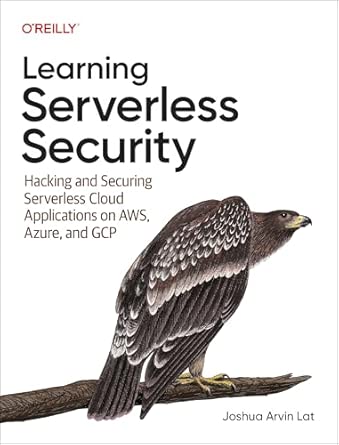 learning serverless security hacking and securing serverless cloud applications on aws azure and gcp 1st