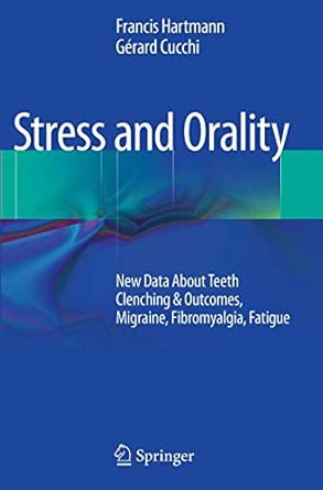 stress and orality new data about teeth clenching and outcomes migraine fibromyalgia fatigue 1st edition