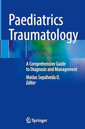 paediatrics traumatology a comprehensive guide to diagnosis and management 1st edition matias sepulveda o