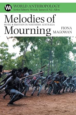 melodies of mourning a music and emotion in northern australia 1st edition fiona magowan 0852559933,